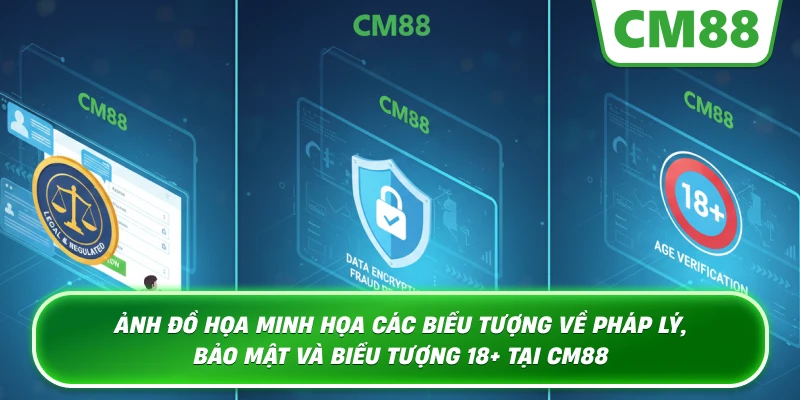 Ảnh đồ họa minh họa các biểu tượng về pháp lý, bảo mật và biểu tượng 18+ tại Cm88
