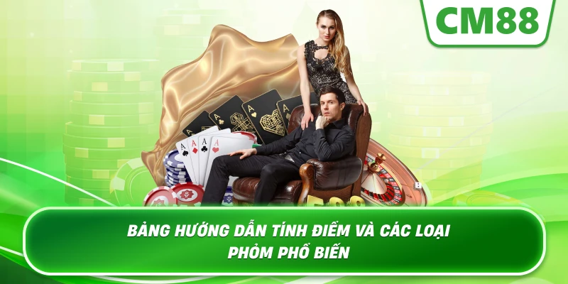 Bảng hướng dẫn tính điểm và các loại Phỏm phổ biến