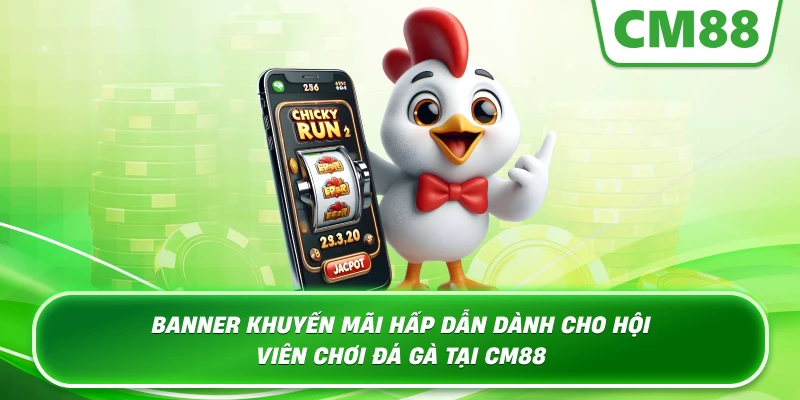 Banner khuyến mãi hấp dẫn dành cho hội viên chơi đá gà tại CM88