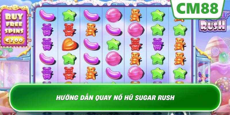 Hướng dẫn quay Nổ Hũ Sugar Rush