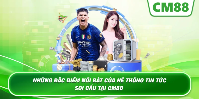 Những đặc điểm nổi bật của hệ thống tin tức soi cầu tại Cm88