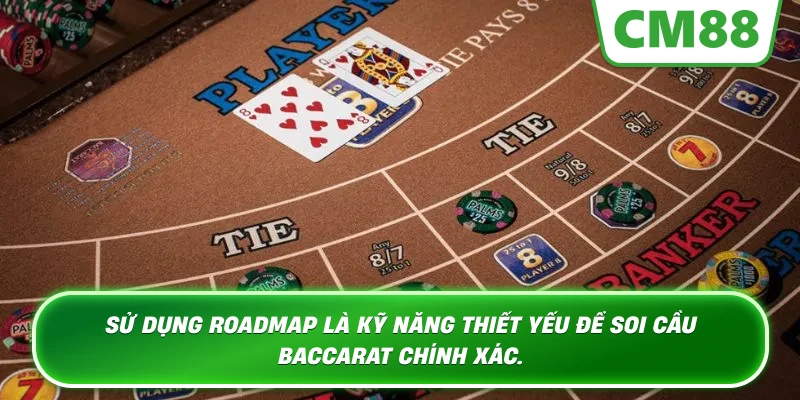 Sử dụng Roadmap là kỹ năng thiết yếu để soi cầu Baccarat chính xác.